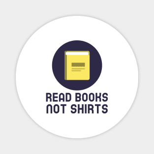 Read Books Not Shirts Magnet